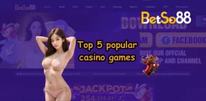 Top 5 popular casino games